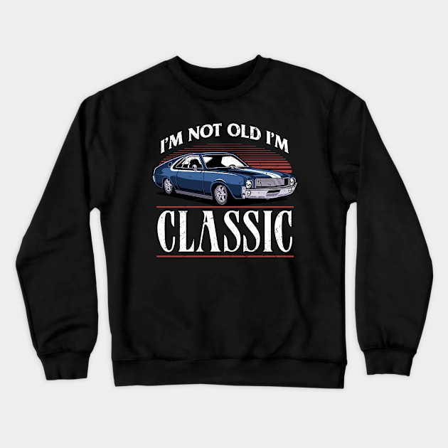 Im Not Old Im A Classic Vintage Car Truck Birthday Crewneck Sweatshirt by swissles